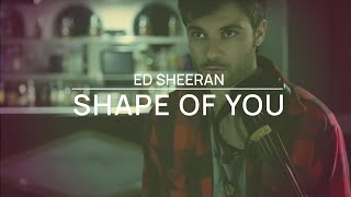 Shape Of You - Ed Sheeran - Violin Cover by Jose Asunción