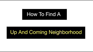 How To Find an​ Up and Coming Neighborhood
