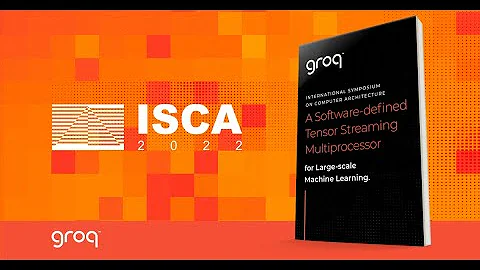 Groq ISCA 2022: A Software-defined Tensor Streamin...