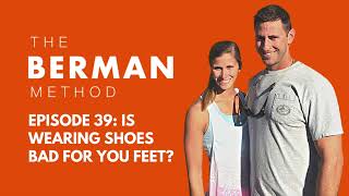 Episode 39: Is Wearing Shoes BAD for Your Feet?