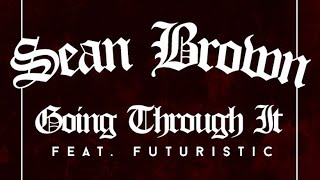 Sean Brown - Going Through It ft. Futuristic (Mascot 2)