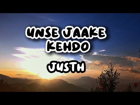 Justh- Unse Jaake kehdo | (Lyrics)