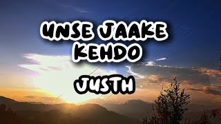 Justh- Unse Jaake kehdo | (Lyrics)