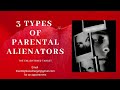 3 Types of Parents that Alienate   All Alienators are not Created Equal