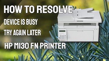 How to Resolve Device is busy Try again Later in Printer HP M130 fn