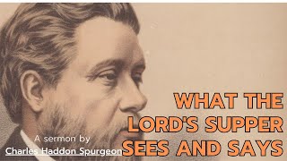 What the Lord's Supper Sees and Says - Charles Spurgeon Sermon | Charles Spurgeon Classic Sermons