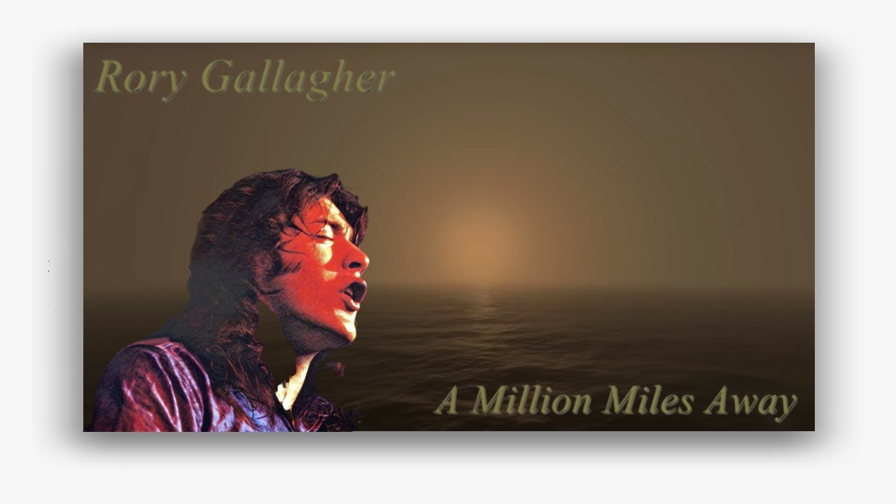 A Million Miles Away Lyrics Rory Gallagher Youtube 