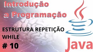 #10 - Programação JAVA | Estruturas de Repetição while | Prof. Fabíola Ventavoli