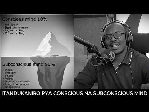 IBINTU BYINSHI UKORA SI WOWE UBYIKORESHA // ITANDUKANIRO RYA CONSCIOUS NA SUBCONSCIOUS MINDSET