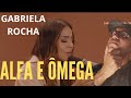 GABRIELA ROCHA - ALFA E ÔMEGA / PRA TE ADORAR | REFLEXÃO