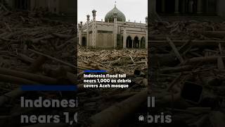 Indonesia flood toll nears 1,000 as debris covers Aceh mosque