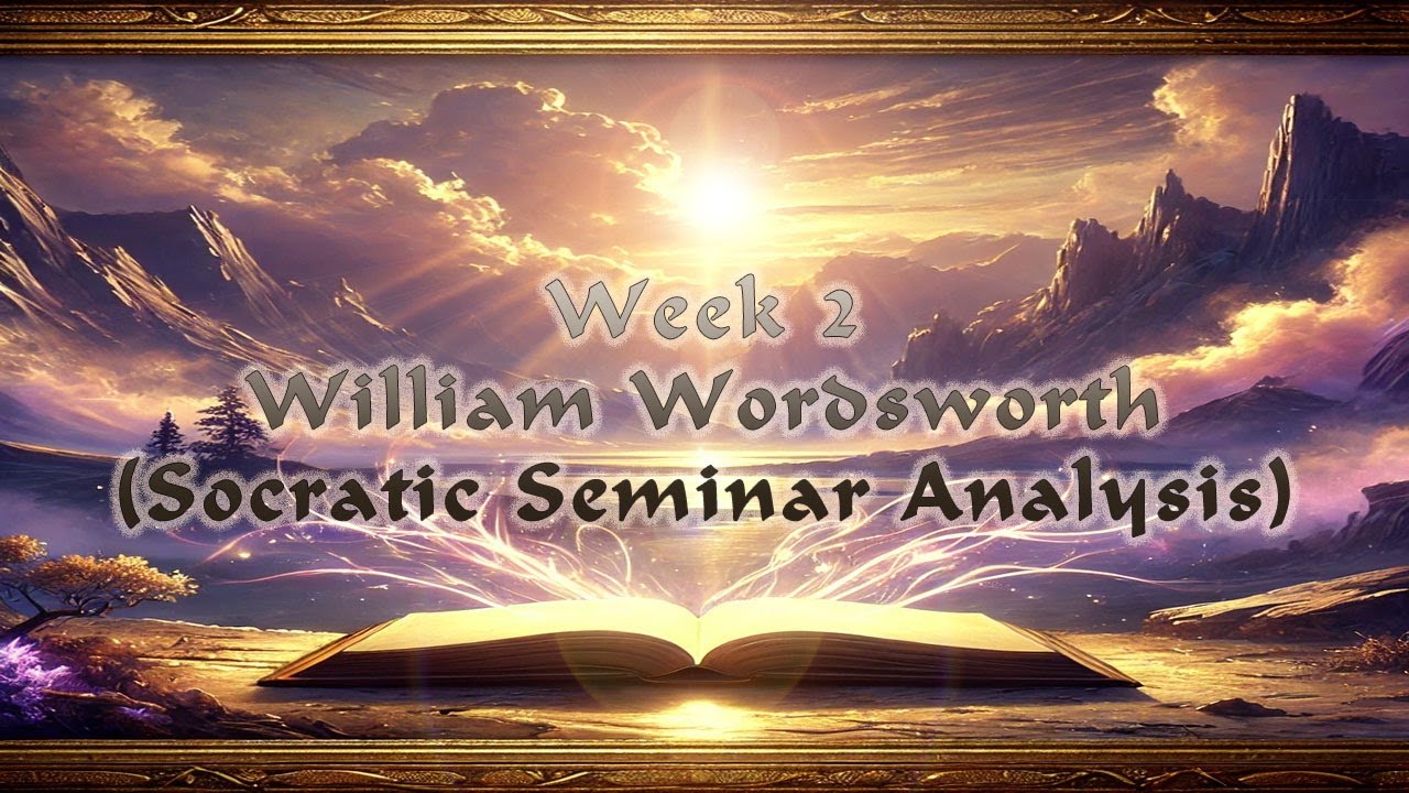 "🌿 Week 2 - William Wordsworth (Socratic Seminar Analysis)🌟📚" - YouTube
