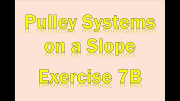 A2 Maths - Mechanics - Pulley Systems on a Slope