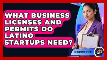 What Business Licenses And Permits Do Latino Startups Need? - Latino Start Up Space