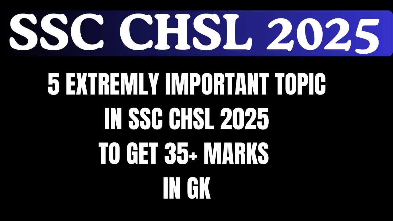 5 EXTREMLY IMPORTANT TOPIC IN SSC CHSL 2025 TO GET 35+ MARKS IN GK ...