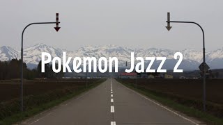 Pokemon Jazz 2　　ポケモンジャズ２　町と道路　　作業用BGM　睡眠用BGM　cafe music