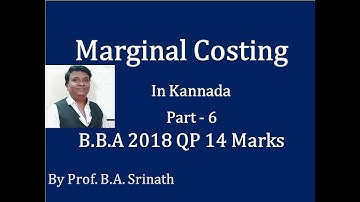 Marginal Costing in Kannada PART 6 (2018 B.B.A Question Paper for 14 Marks) By Srinath Sir