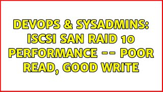 DevOps & SysAdmins: iSCSI SAN RAID 10 Performance -- Poor Read, Good Write (2 Solutions!!)