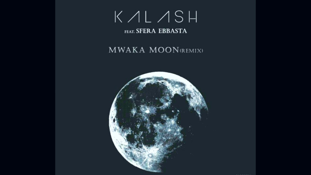 Kalash feat Sfera Ebbasta   Mwaka Moon RMX
