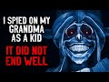 "I spied on my Grandma when I was a kid. It DID NOT end well" Creepypasta