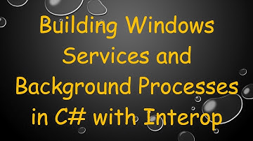 Building Windows Services and Background Processes in C# with Interop