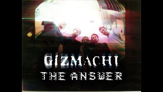 Gizmachi - The Answer (Video)