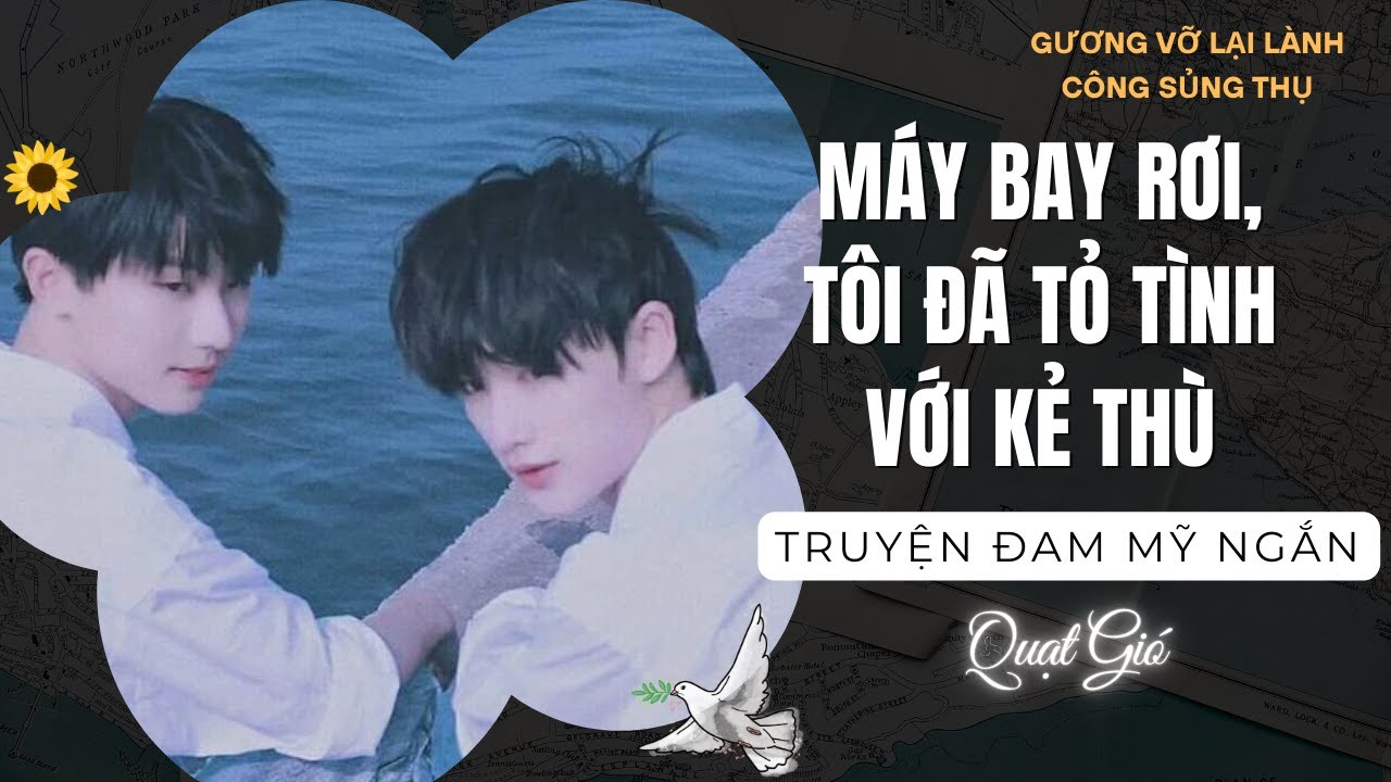 TRUYỆN BOY LOVE MÁY BAY RƠI TÔI ĐÃ TỎ TÌNH VỚI KẺ THÙ |  Quạt Gió Audio