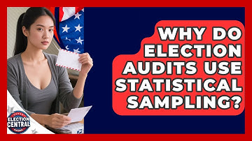Why Do Election Audits Use Statistical Sampling? - Election Central Channel