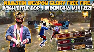 Namatin Weapon Glory Free Fire Push Dari Tanpa Titel Sampai Top 1 Indonesia MINI UZI - BR RANGKED