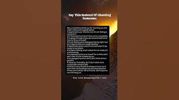 Say this instead of ghosting someone.