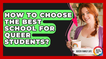 How To Choose The Best School For Queer Students? - Queer Family Life
