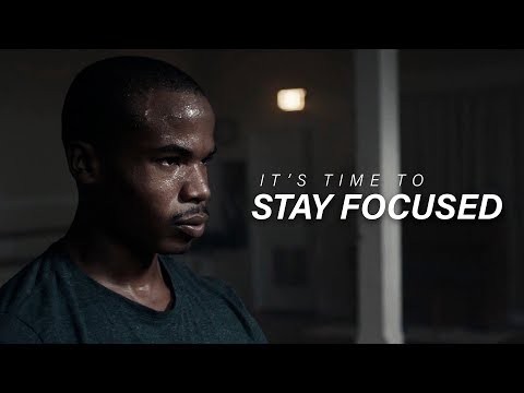 IT'S TIME TO STAY FOCUSED - Best Motivational Video