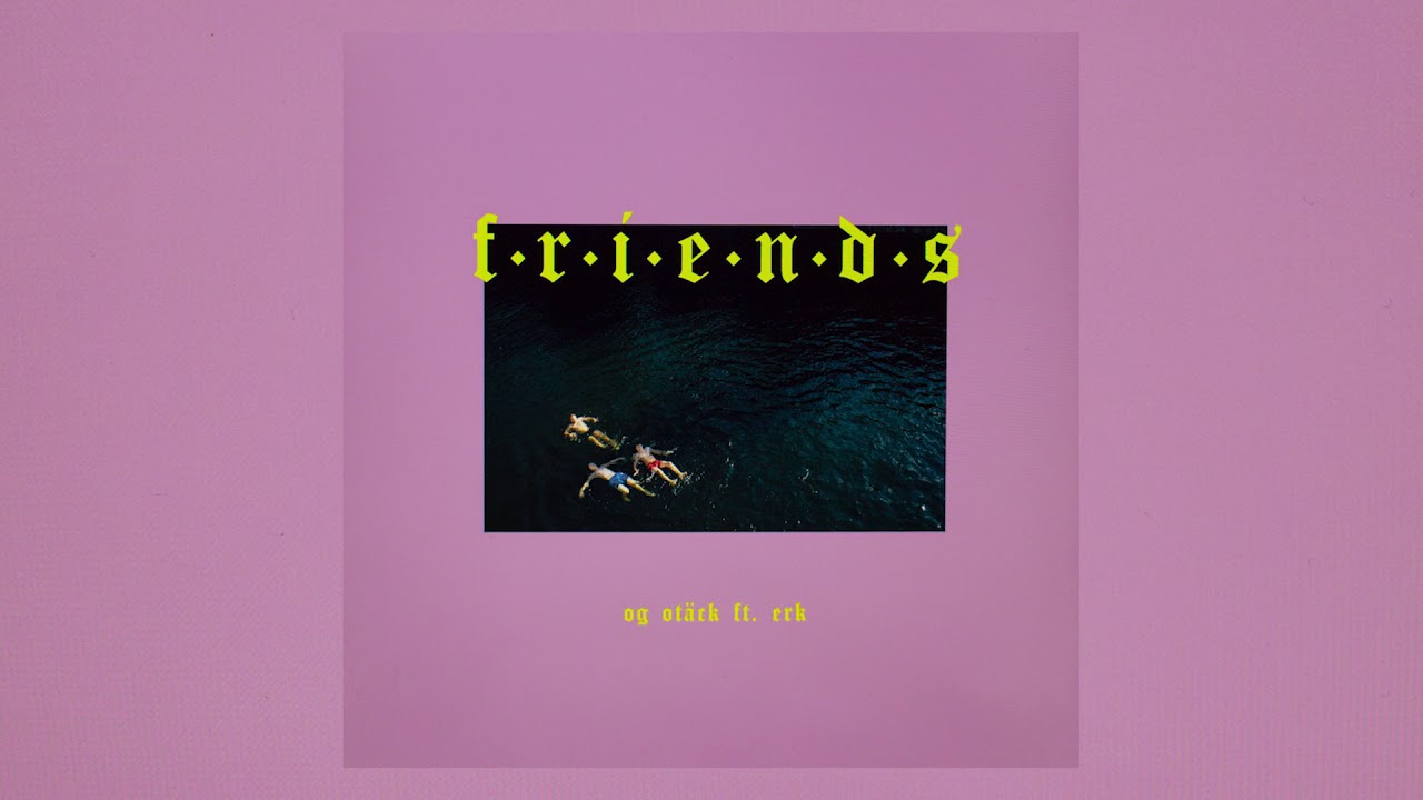 OG Otäck ft. Erk - F•R•I•E•N•D•S (Audio)