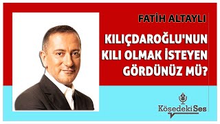Fati̇h Altayli -Kiliçdaroğlunun Kili Olmak İsteyen Gördünüz Mü? Köşe Yazısı Dinle
