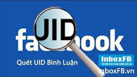 Hướng dẫn cách quét UID bình luận, cảm xúc với InboxFB.vn