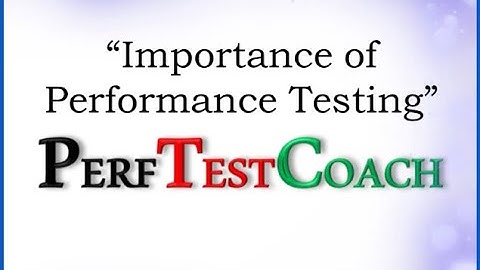 Perf Test Coach -Importance of "Performance Testing"