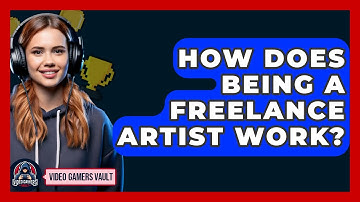 How Does Being A Freelance Artist Work? - Video Gamers Vault