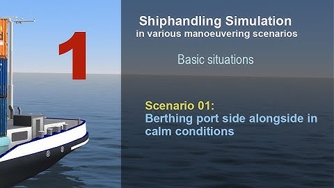 Shiphandling - Scenario 01: Berthing port side alongside in calm conditions