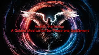 Angelic Harmony: A Guided Meditation for Peace and Upliftment