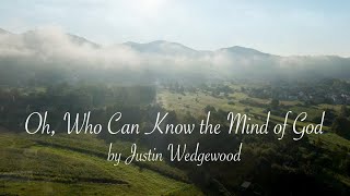 Oh, Who Can Know the Mind of God – Justin Wedgewood [Official Lyric Video]