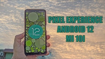 Pixel Experience - OFFICIAL | Android 12 For MI 10I