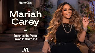 Mariah Carey Teaches the Voice as an Instrument | MasterClass