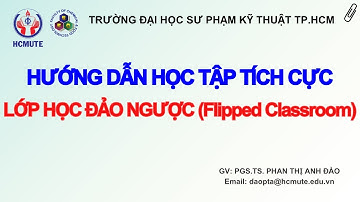 Hướng dẫn học tập Tích cực- Lớp học đảo ngược (Flipped Classroom)