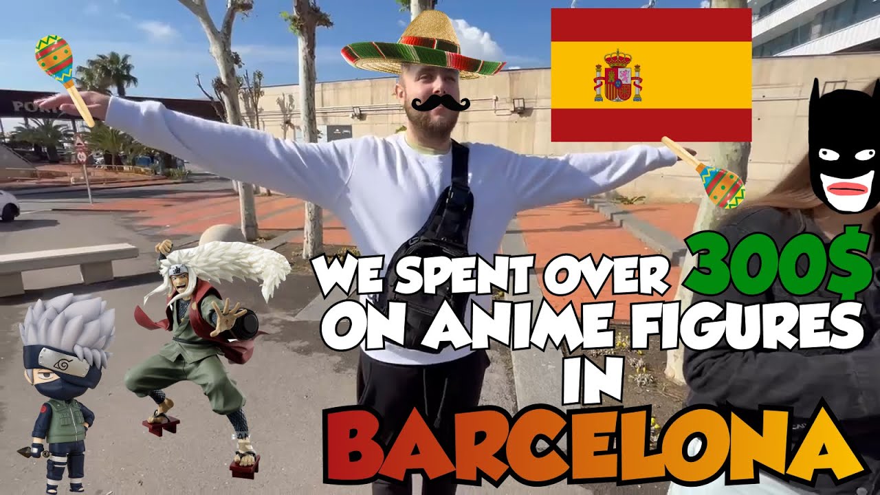 We spent over 300$ on ANIME FIGURES in BARCELONA
