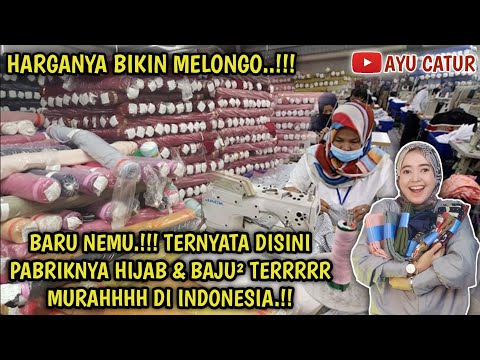 BARU NEMU.!! TERNYATA DISINI PABRIKNYA HIJAB & BAJU² TERMURAHH DI INDONESIA.! HARGANYA BIKIN MELONGO