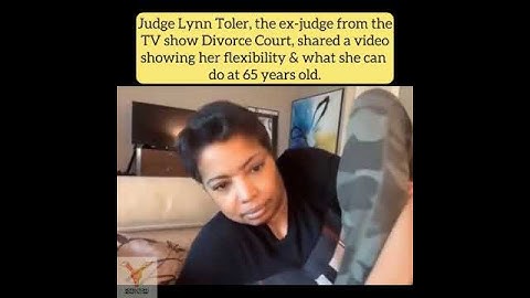 Judge Lynn Toler, the ex-judge from the TV show Divorce Court, shared avideo showing her flexibility