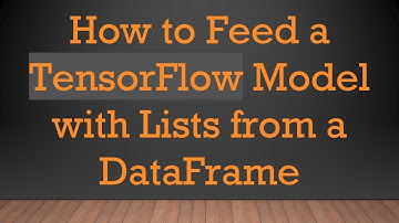 How to Feed a TensorFlow Model with Lists from a DataFrame