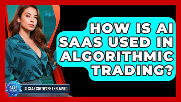 How Is AI SaaS Used In Algorithmic Trading? - AI SaaS Software Explained