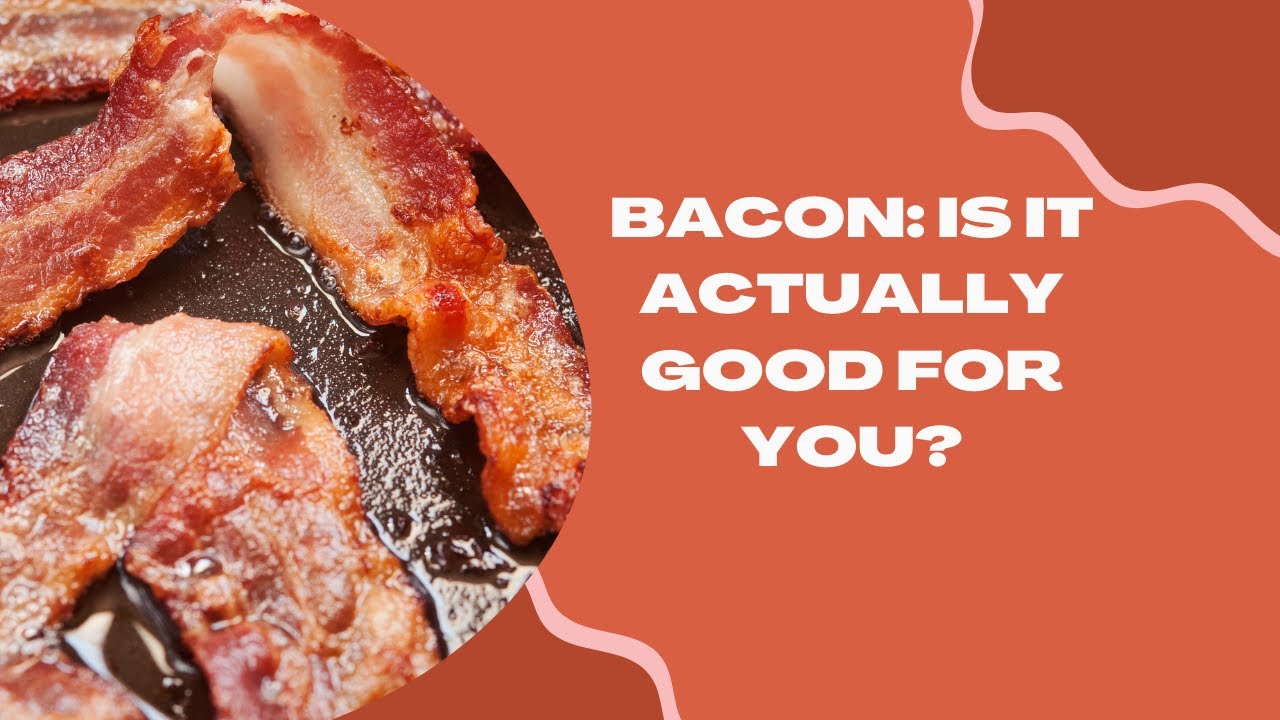 The Surprising Health Benefits of Bacon: Is It Actually Good for You