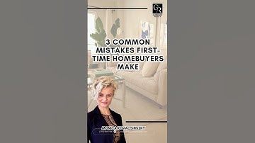 3 Common Mistakes First-Time Homebuyers Make